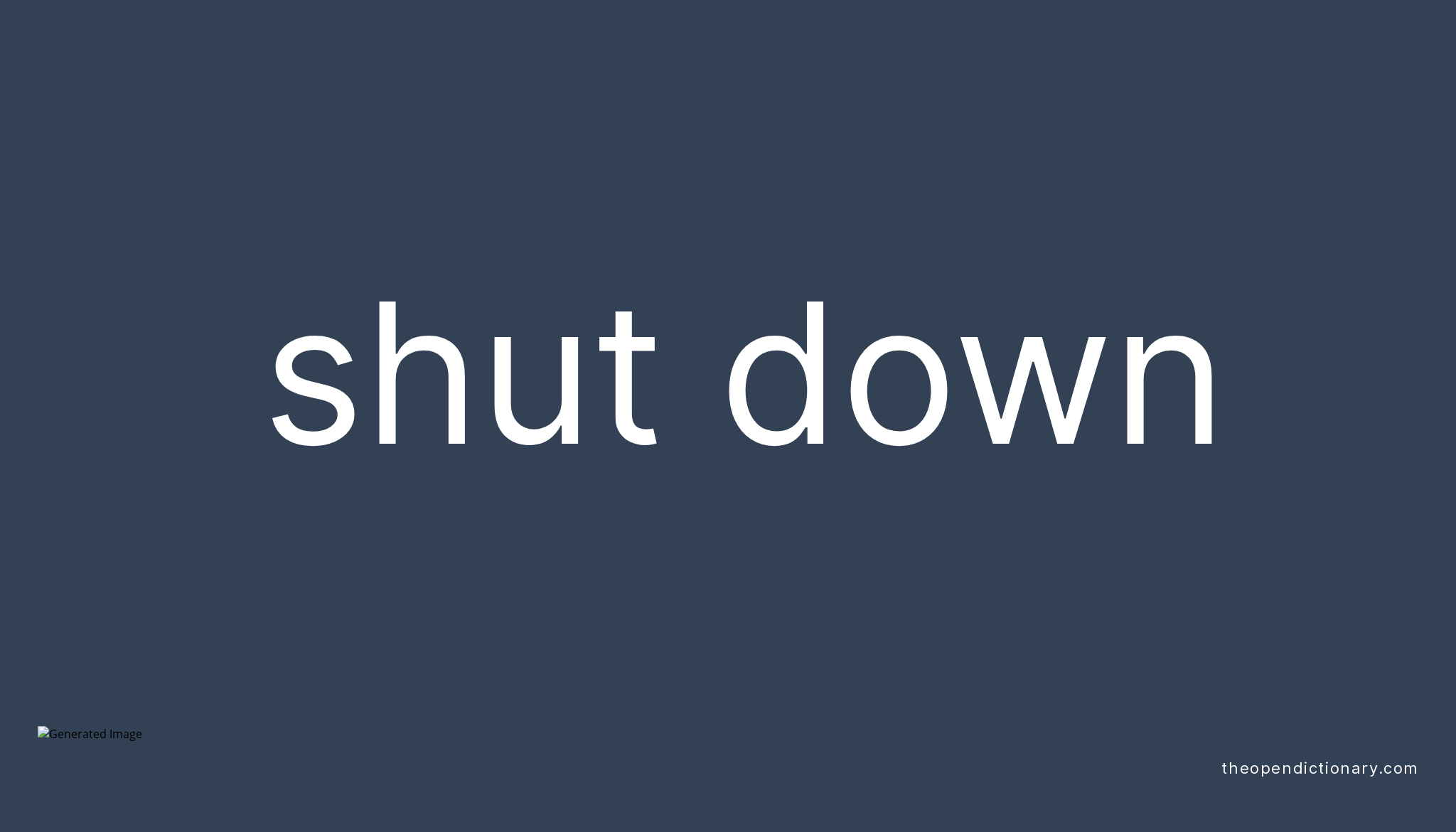 SHUT DOWN Phrasal Verb SHUT DOWN Definition, Meaning and Example